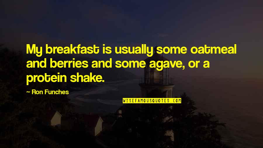 Incontro Franklin Quotes By Ron Funches: My breakfast is usually some oatmeal and berries