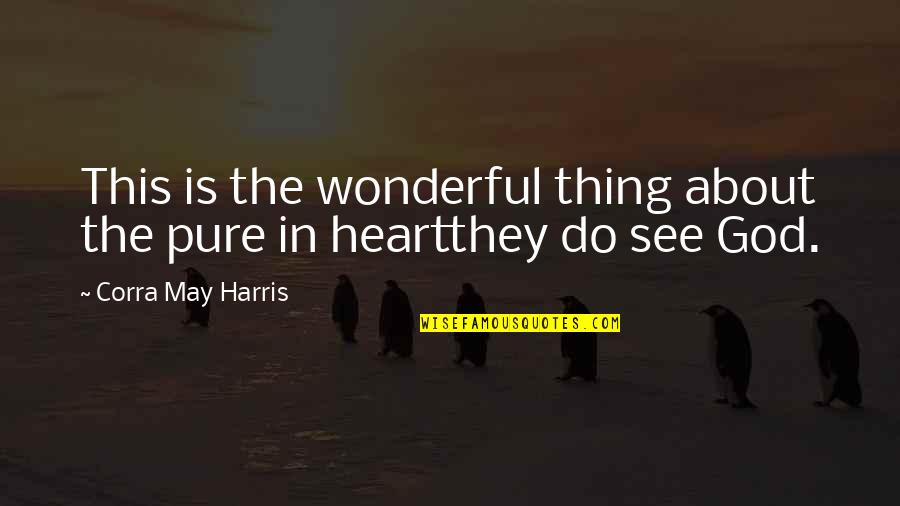 Incontrovertible Synonym Quotes By Corra May Harris: This is the wonderful thing about the pure Incontrovertible Synonym Quotes By Corra May Harris: This is the wonderful thing about the pure