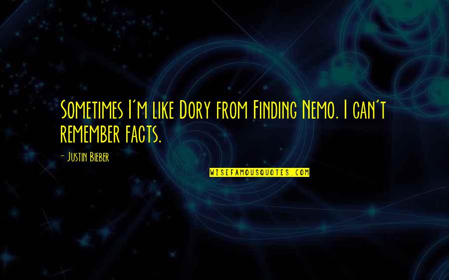 Incontrovertibly True Quotes By Justin Bieber: Sometimes I'm like Dory from Finding Nemo. I