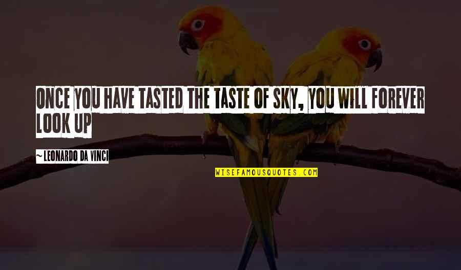 Incontrovertibly True Quotes By Leonardo Da Vinci: Once you have tasted the taste of sky,