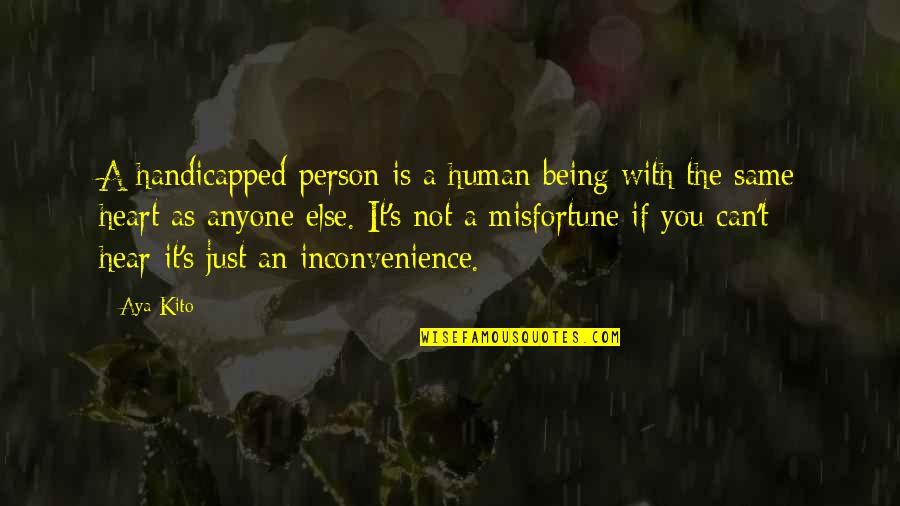 Inconvenience Quotes By Aya Kito: A handicapped person is a human being with