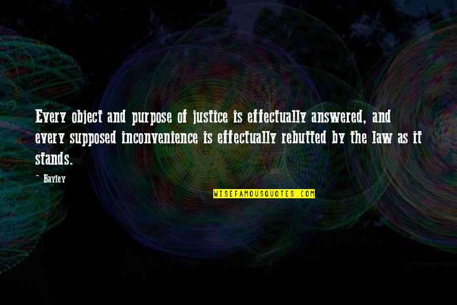 Inconvenience Quotes By Bayley: Every object and purpose of justice is effectually Inconvenience Quotes By Bayley: Every object and purpose of justice is effectually