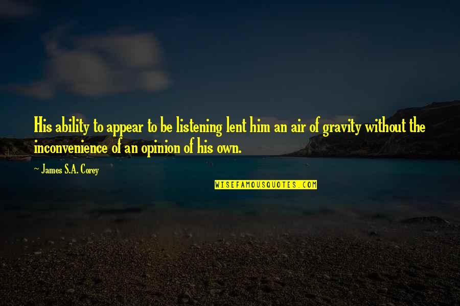 Inconvenience Quotes By James S.A. Corey: His ability to appear to be listening lent