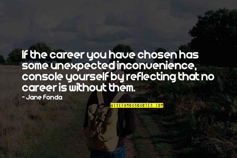 Inconvenience Quotes By Jane Fonda: If the career you have chosen has some