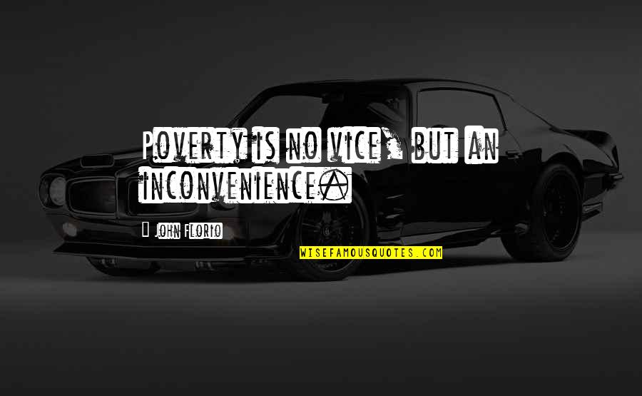 Inconvenience Quotes By John Florio: Poverty is no vice, but an inconvenience.