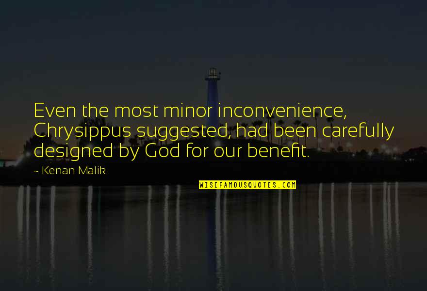 Inconvenience Quotes By Kenan Malik: Even the most minor inconvenience, Chrysippus suggested, had