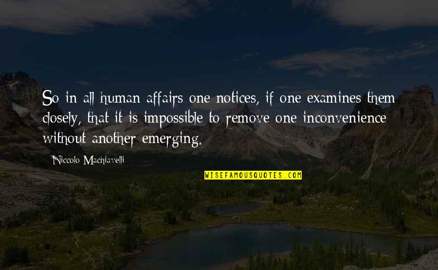 Inconvenience Quotes By Niccolo Machiavelli: So in all human affairs one notices, if