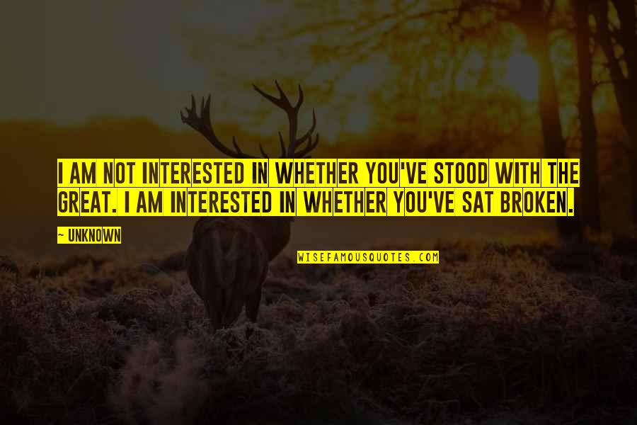 Inconvenience Quotes By Unknown: I am not interested in whether you've stood