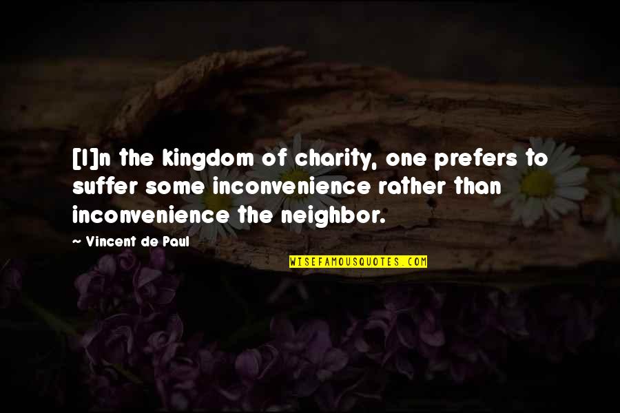 Inconvenience Quotes By Vincent De Paul: [I]n the kingdom of charity, one prefers to