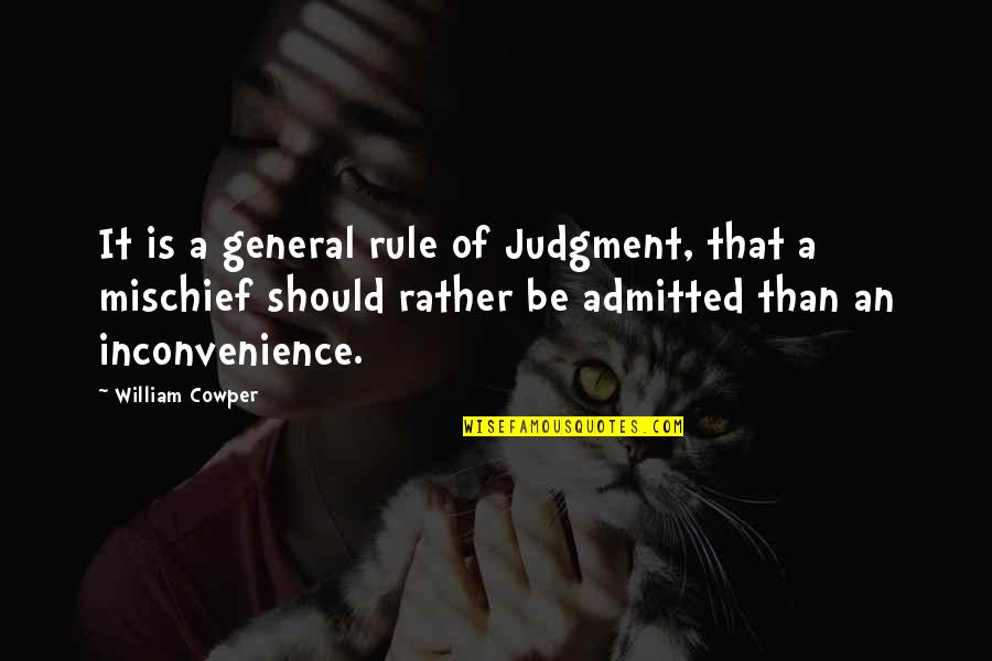 Inconvenience Quotes By William Cowper: It is a general rule of Judgment, that