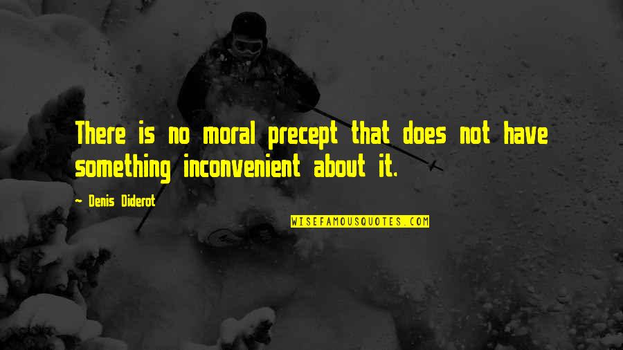 Inconvenient Quotes By Denis Diderot: There is no moral precept that does not
