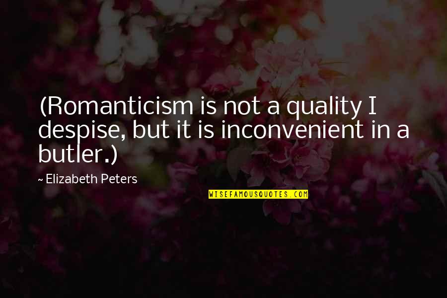 Inconvenient Quotes By Elizabeth Peters: (Romanticism is not a quality I despise, but
