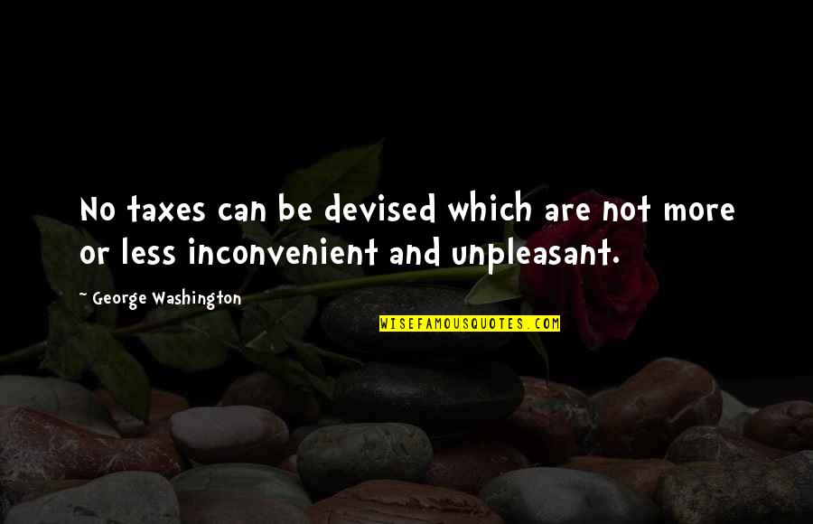 Inconvenient Quotes By George Washington: No taxes can be devised which are not