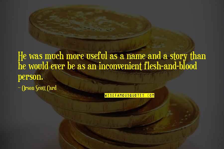 Inconvenient Quotes By Orson Scott Card: He was much more useful as a name