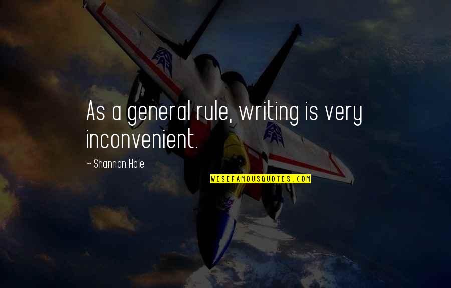 Inconvenient Quotes By Shannon Hale: As a general rule, writing is very inconvenient.