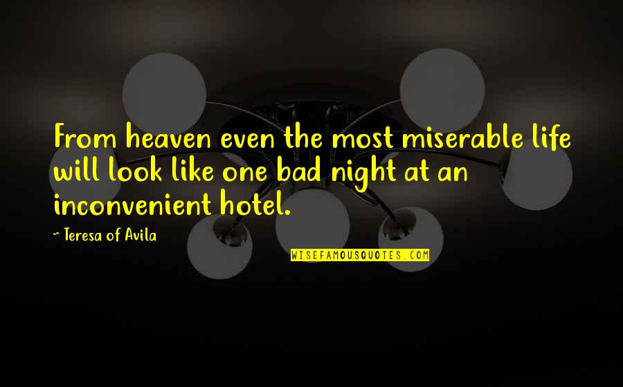 Inconvenient Quotes By Teresa Of Avila: From heaven even the most miserable life will
