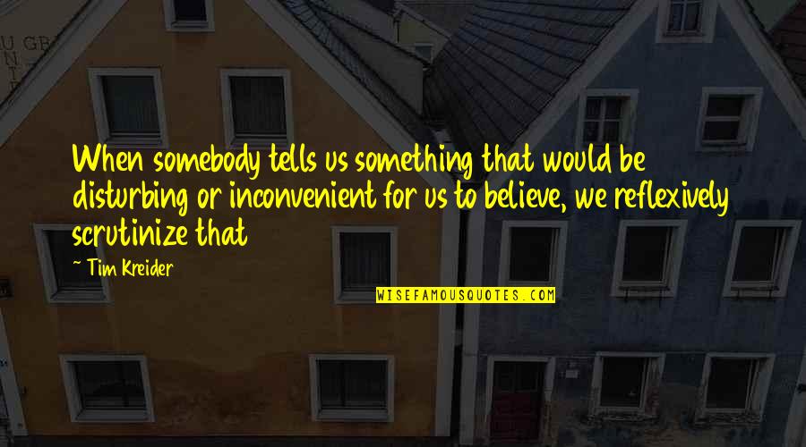 Inconvenient Quotes By Tim Kreider: When somebody tells us something that would be