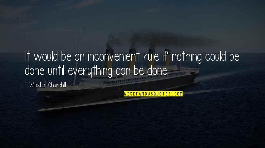 Inconvenient Quotes By Winston Churchill: It would be an inconvenient rule if nothing