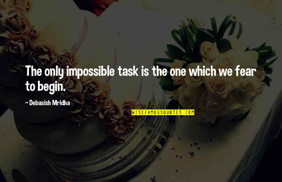 Inconvenient Truth Quote Quotes By Debasish Mridha: The only impossible task is the one which