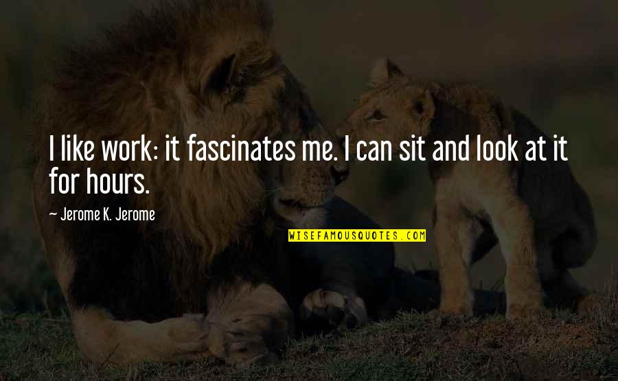 Inconvenientes De La Quotes By Jerome K. Jerome: I like work: it fascinates me. I can