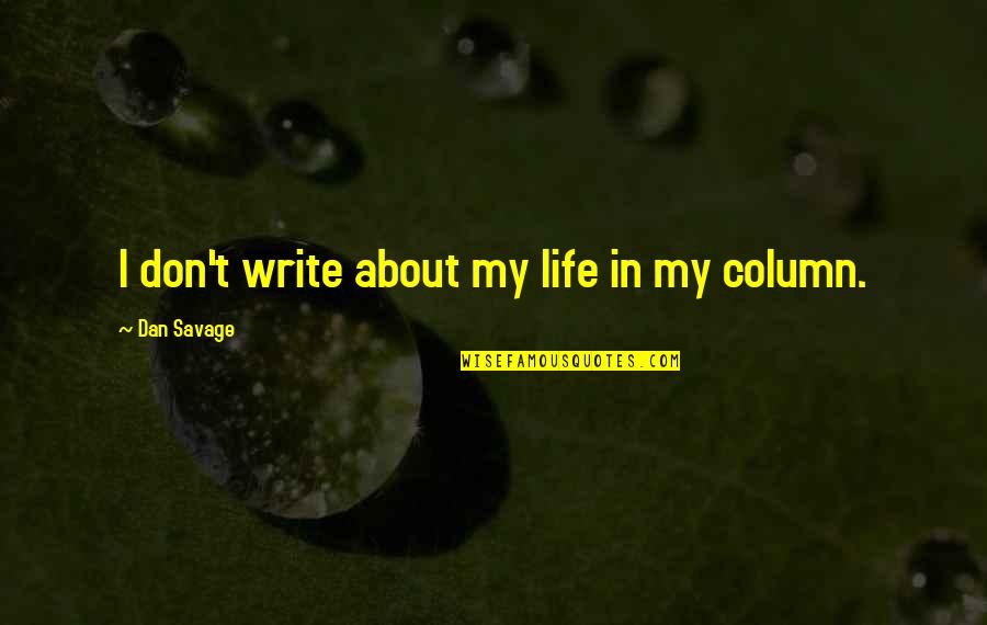 Inconverso Definicion Quotes By Dan Savage: I don't write about my life in my Inconverso Definicion Quotes By Dan Savage: I don't write about my life in my