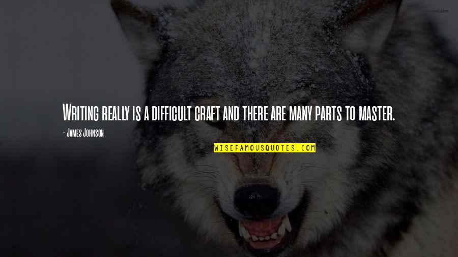 Inconverso Definicion Quotes By James Johnson: Writing really is a difficult craft and there