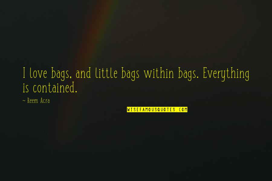 Inconverso Definicion Quotes By Reem Acra: I love bags, and little bags within bags.