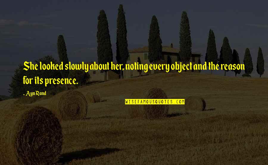 Inconvertible Sentence Quotes By Ayn Rand: She looked slowly about her, noting every object