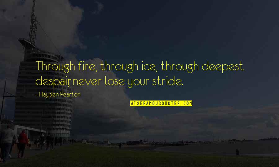 Inconvertible Sentence Quotes By Hayden Pearton: Through fire, through ice, through deepest despair, never