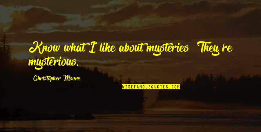 Incoordination Quotes By Christopher Moore: Know what I like about mysteries? They're mysterious. Incoordination Quotes By Christopher Moore: Know what I like about mysteries? They're mysterious.