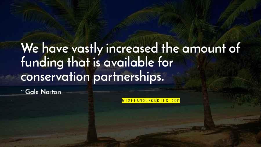 Incoordination Quotes By Gale Norton: We have vastly increased the amount of funding Incoordination Quotes By Gale Norton: We have vastly increased the amount of funding