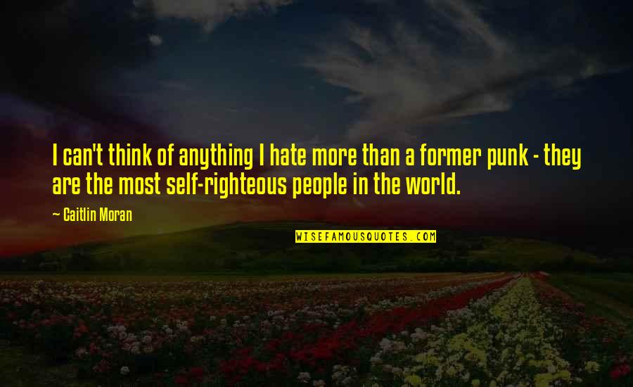 Incorporable Quotes By Caitlin Moran: I can't think of anything I hate more Incorporable Quotes By Caitlin Moran: I can't think of anything I hate more