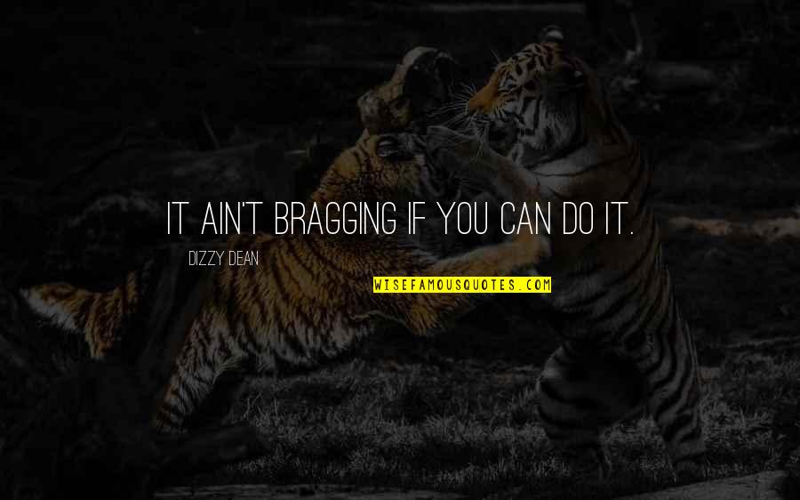 Incorporar In English Quotes By Dizzy Dean: It ain't bragging if you can do it.