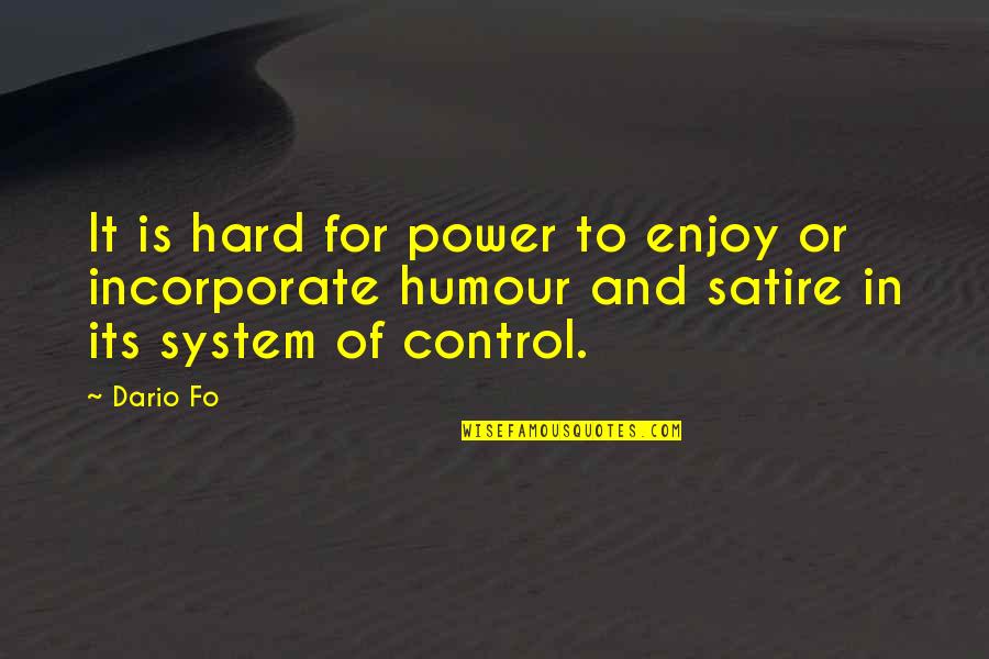 Incorporate Quotes By Dario Fo: It is hard for power to enjoy or