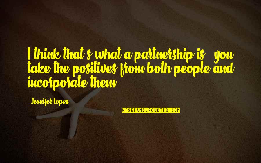 Incorporate Quotes By Jennifer Lopez: I think that's what a partnership is -