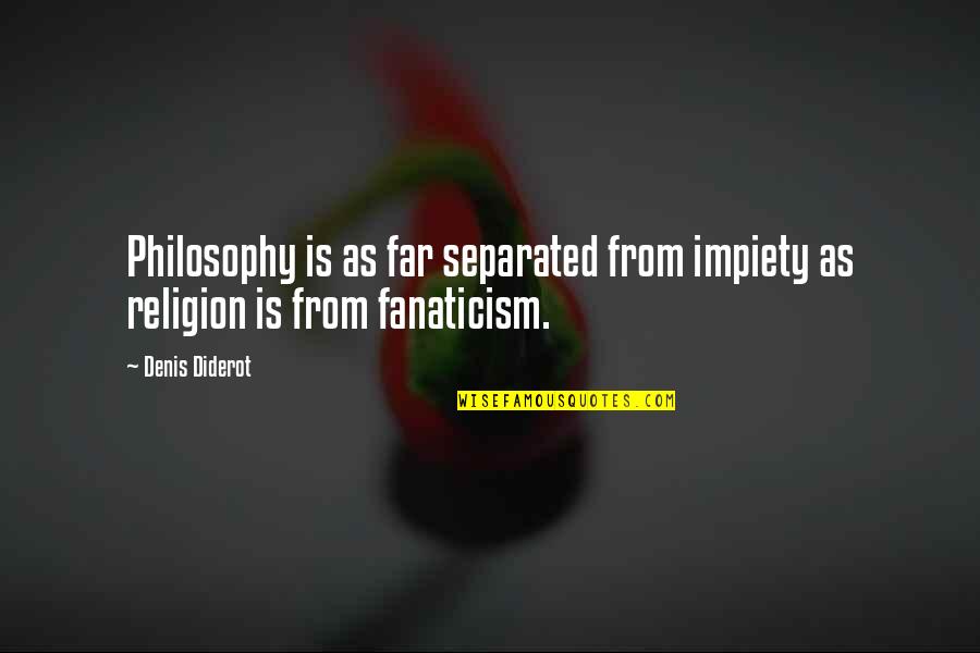 Incorporated Quote Quotes By Denis Diderot: Philosophy is as far separated from impiety as