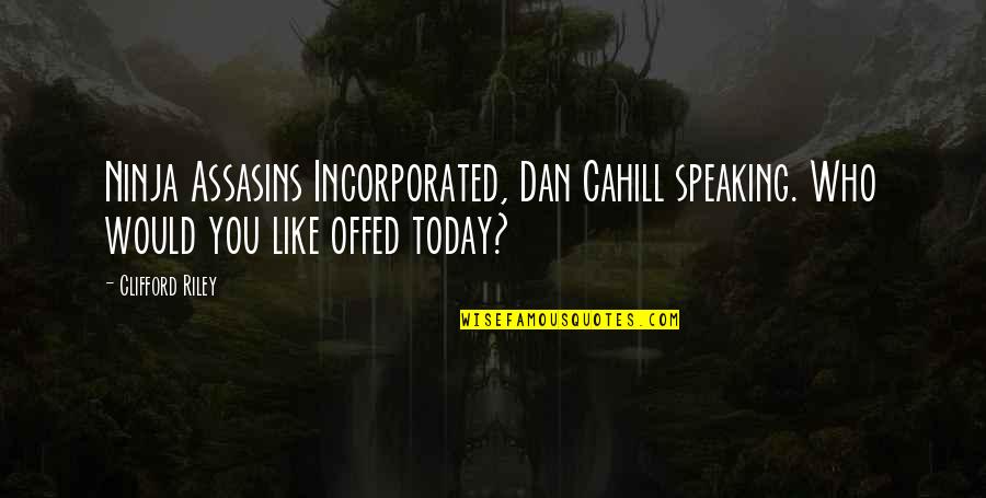 Incorporated Quotes By Clifford Riley: Ninja Assasins Incorporated, Dan Cahill speaking. Who would