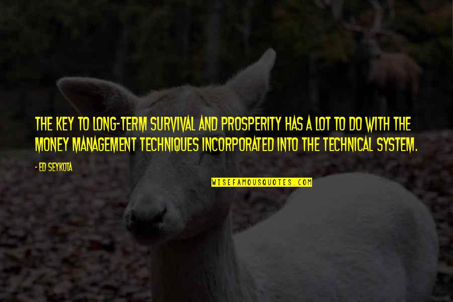 Incorporated Quotes By Ed Seykota: The key to long-term survival and prosperity has