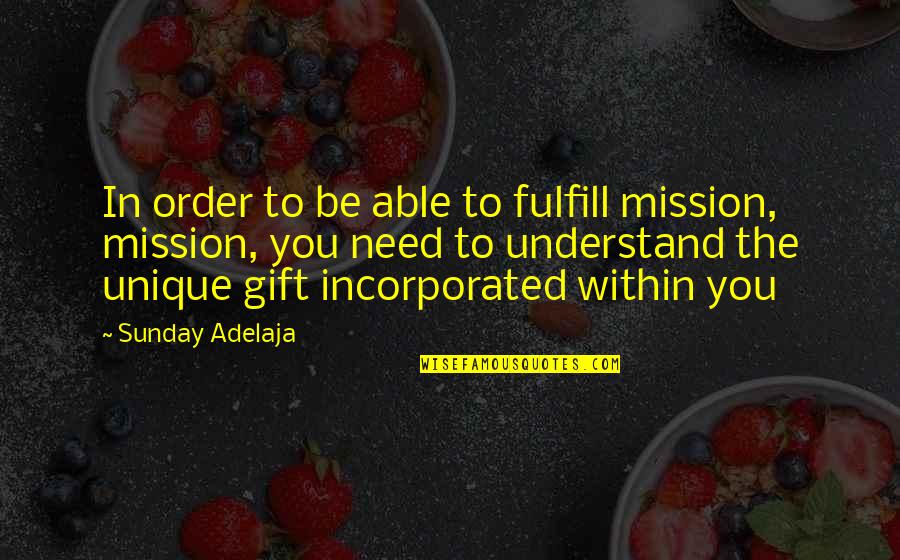 Incorporated Quotes By Sunday Adelaja: In order to be able to fulfill mission,