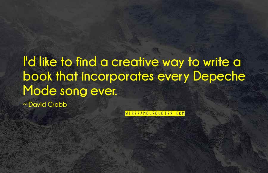 Incorporates Quotes By David Crabb: I'd like to find a creative way to