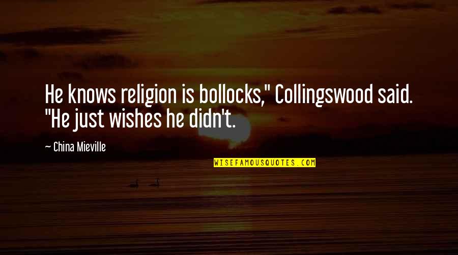 Incorrect Asoiaf Quotes By China Mieville: He knows religion is bollocks," Collingswood said. "He