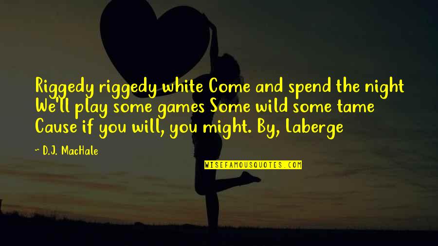 Incorrect Atypical Quotes By D.J. MacHale: Riggedy riggedy white Come and spend the night
