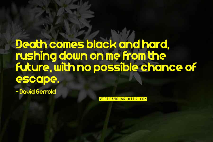 Incorrect Bandom Quotes By David Gerrold: Death comes black and hard, rushing down on