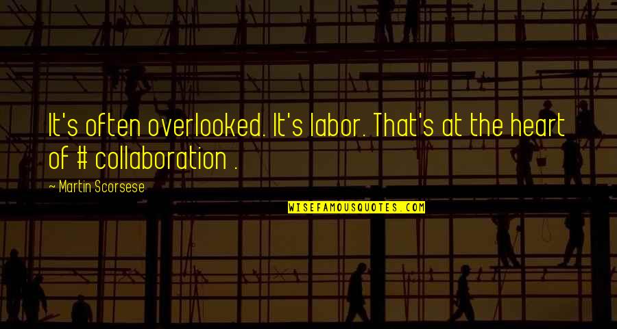 Incorrect Bandom Quotes By Martin Scorsese: It's often overlooked. It's labor. That's at the