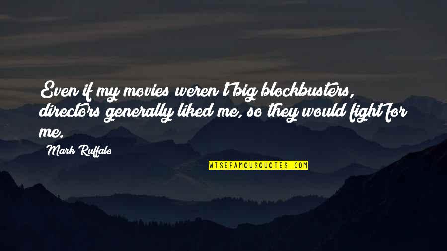 Incorrect Bioware Quotes By Mark Ruffalo: Even if my movies weren't big blockbusters, directors Incorrect Bioware Quotes By Mark Ruffalo: Even if my movies weren't big blockbusters, directors