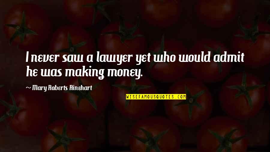 Incorrect Faberry Quotes By Mary Roberts Rinehart: I never saw a lawyer yet who would