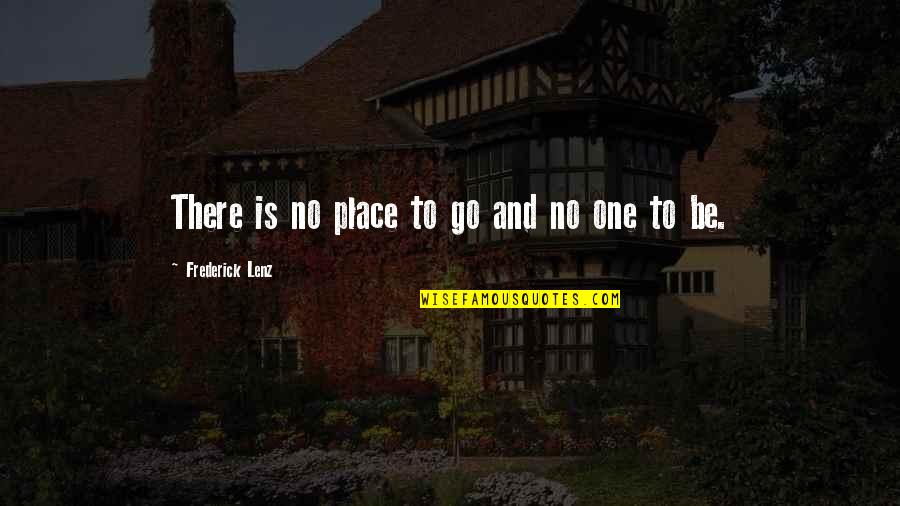 Incorrect Genshin Impact Quotes By Frederick Lenz: There is no place to go and no Incorrect Genshin Impact Quotes By Frederick Lenz: There is no place to go and no