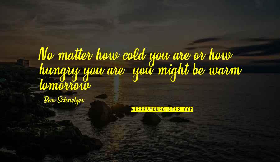 Incorrect Haiku Quotes By Ben Schnetzer: No matter how cold you are or how