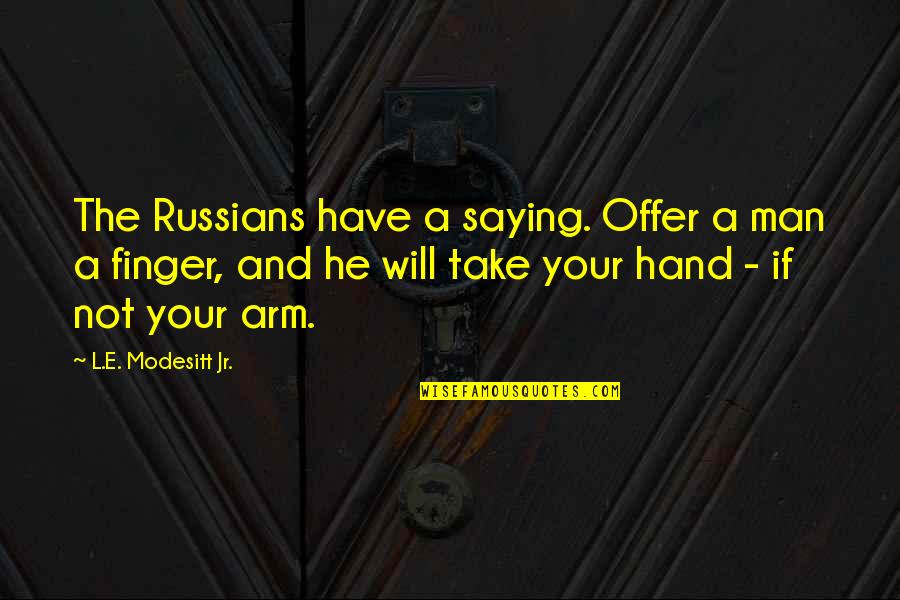 Incorrect Hat In Time Quotes By L.E. Modesitt Jr.: The Russians have a saying. Offer a man Incorrect Hat In Time Quotes By L.E. Modesitt Jr.: The Russians have a saying. Offer a man