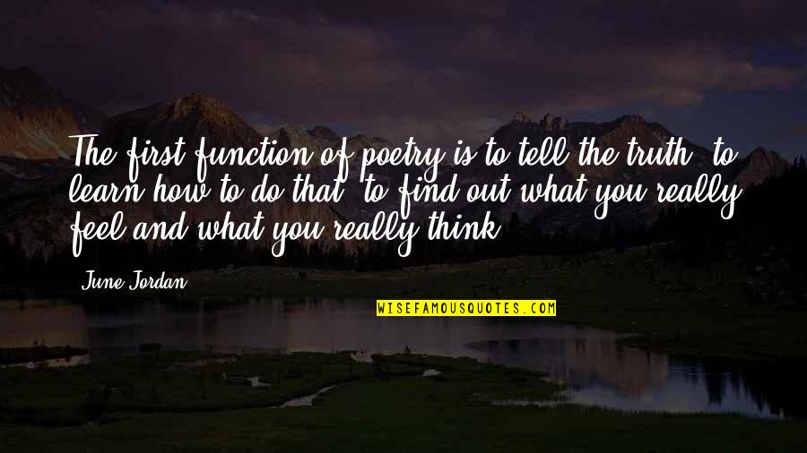 Incorrect Information Quotes By June Jordan: The first function of poetry is to tell